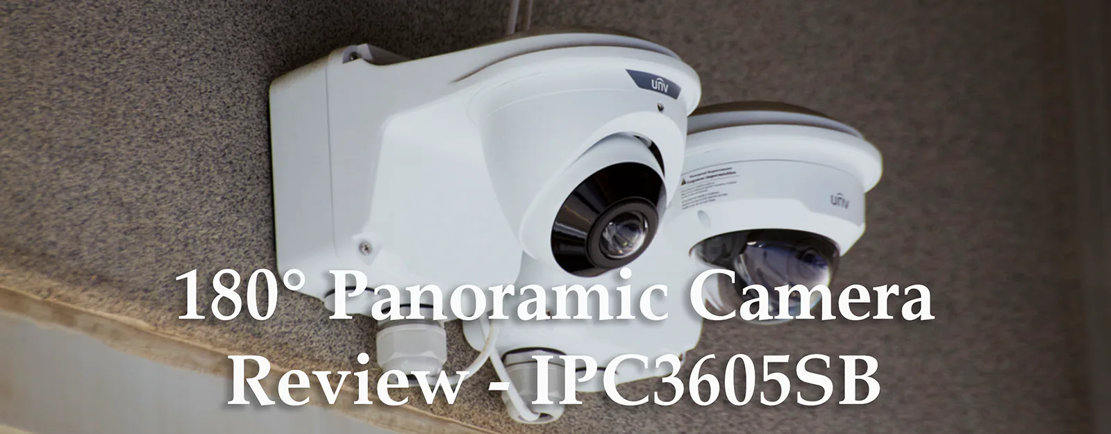 Uniview 180 degree turret and dome security cameras mounted on wall